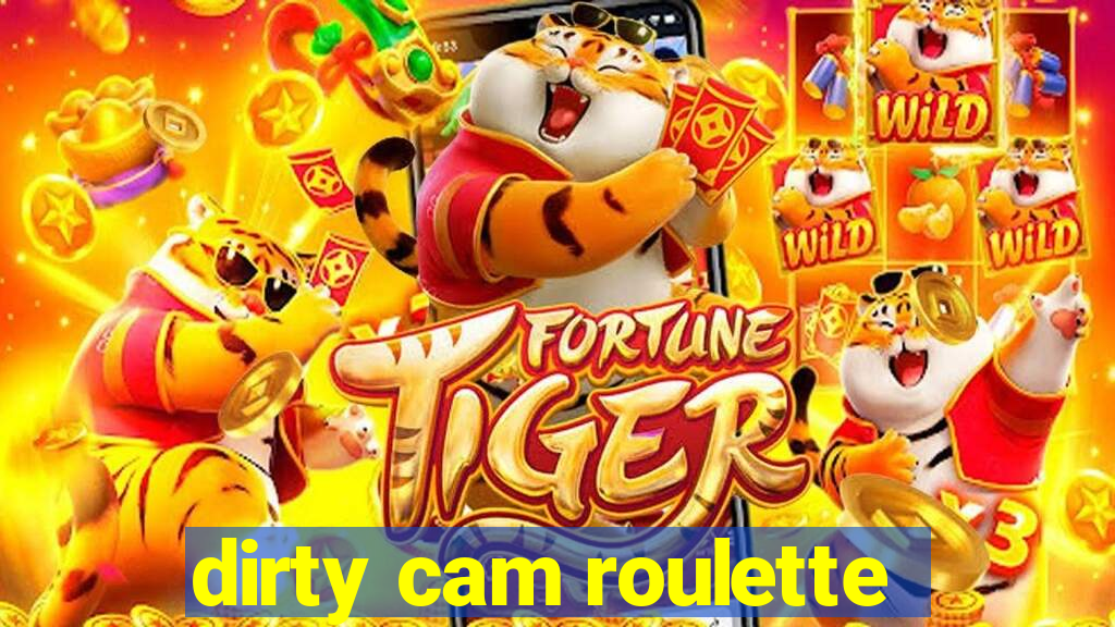 dirty cam roulette